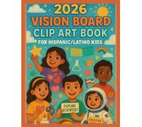 2026 Vision Board Clip Art Book for Hispanic/Latino Kids: Inspiring Dreams, Celebrating Culture, and Creating a Brighter Future.