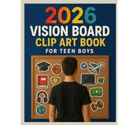 2026 Vision Board Clip Art Book for Teen Boys: A Roadmap to Manifesting Dreams, Building Confidence, and Having Fun - for Ambitious Boys Ready to Shine
