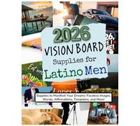 2026 Vision Board Supplies for Latino Men: Supplies to Manifest Your Dreams: Faceless Images, Words, Affirmations, Templates, and More!