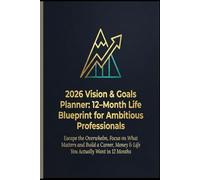 “2026 Vision & Goals Planner: 12-Month Life Blueprint for Ambitious Professionals”: “Escape the Overwhelm, Focus on What Matters and Build a Career, Money & Life You Actually Want in 12 Months”