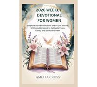 2026 WEEKLY DEVOTIONAL FOR WOMEN: Scripture Based Reflections and Prayer Journal, 52 Weeks Workbook to Cultivate Peace, Clarity and Spiritual Growth