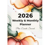 2026 Weekly & Monthly Planner: Plan, Execute, and Succeed