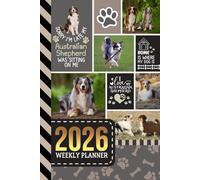 2026 Weekly Planner: 6x9 Dated Diary With To Do List - Habit Tracker - Notes Section / Agenda Gift / Australian Shepherd Dog - Funny Quote Animal Art Cover