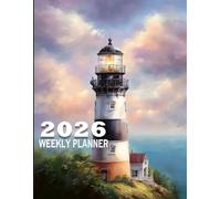 2026 Weekly Planner: A Calm Coastal Lighthouse Organizer with Monthly Calendars and Weekly Planning Pages
