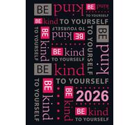 2026 Weekly Planner - Be Kind to Yourself Edition: 12-Month Calendar (Sunday start) Monthly & Weekly Spreads with Extra Space for Notes