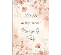 2026 Weekly Planner: Flourish in Faith: A Gentle Faith Based Plan for Intentional Living