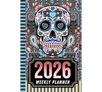 2026 Weekly Planner: Hardcover / 6x9 Dated Diary With To Do List - Habit Tracker - Notes Section / Agenda Gift / Sugar Skull - Dia De Los Muertos Art Cover
