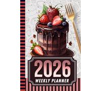 2026 Weekly Planner: Hardcover / 6x9 Dated Diary With To Do List - Habit Tracker - Notes Section / Agenda Gift / Chocolate Strawberry Gourmet Cake - Dessert Theme Cover