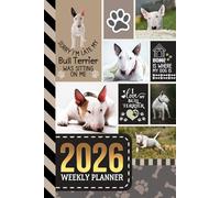2026 Weekly Planner: Hardcover / 6x9 Dated Diary With To Do List - Habit Tracker - Notes Section / Agenda Gift / Bull Terrier Dog - Funny Quote Animal Art Cover