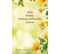 2026 Weekly Wellness Reflections: A Guided Journal with 52 Weeks of Mindful Prompts and Reflection Pages for Self-Care, Gratitude, and Growth