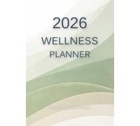 2026 Wellness Planner: Weekly and Monthly Planning for Balance, Energy, and Self-Care