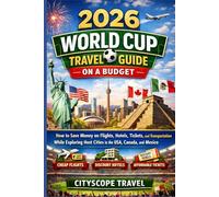2026 World Cup Travel Guide on a Budget: How to Save Money on Flights, Hotels, Tickets, and Transportation While Exploring Host Cities in the USA, Canada, and Mexico