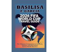 2026 World Cup travel guide: The Ultimate Companion to Football, Culture, and Adventure Across North America