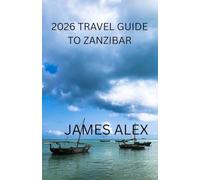 2026 Zanzibar Travel Guide: From Stone Town to Pristine Beaches - Your Complete Island Companion