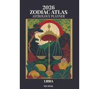 2026 Zodiac Atlas Astrology Planner - Libra: 12-Month Dated Weekly & Monthly Organiser | Essential Astrological Guide, Manifestation & Goal Setting Journal