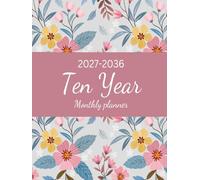 2027-2036 Ten Year Monthly Planner: Floral 10 Year Calendar Organizer Two Pages Per Month From January 2027 To December 2036 with Holidays