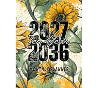 2027-2036 Ten Year Monthly Planner: Floral Sunflower 10 Year Calendar Schedule Agenda and Organizer January 2027 to December 2036 with holidays