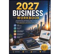 2027 Business Workbook: A Practical Planner for Business Goals, Ideas, Market Research, Marketing Strategy, Financial Planning, Operations, Team Building, Sales, Growth, and Annual Review