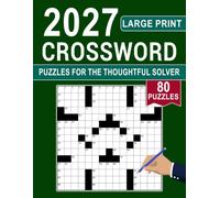 2027 Crossword Puzzles For the Thoughtful Solver: 80 Fun and Engaging Large-Print Crosswords to Keep Your Brain Active and Sharp