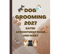 2027 Dog Grooming Appointment Book And Diary: Dated Planner 7am-8.45pm, 15 Minute Appointment Slots, Goals, Reminders, To Do Lists: A4, Contact Lists, UK Bank Holidays, Gift For Special Occasions