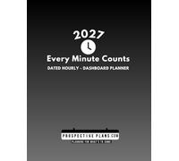 2027 Every Minute Counts - Neutral: Hourly & Dashboard Planner, Pre-Planning Pages, Monthly Goal Blueprint, Goal Tracker & Dual Notes Sidebars, Sunday ... PM Schedule, 30-Min Intervals: Rising To Be