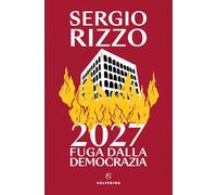 2027. Fuga dalla democrazia [Paperback] [May 06, 2025] Rizzo, Sergio