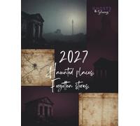 2027 Ghosts & Getaways Planner Haunted Places, Forgotten Stories: with pages for vision board, bucket lists destinations, packing list, and space for paranormal investigation