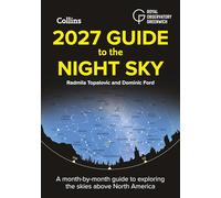 2027 Guide to the Night Sky: A month-by-month guide to exploring the skies above North America