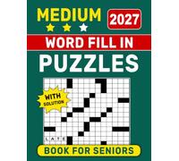 2027 Medium Word Fill In Puzzles Book For Seniors with Solution: Large-Print Puzzle Collection with Solutions, Fun and Engaging Brain Exercises to Keep Your Mind Sharp