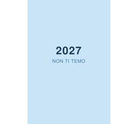 2027 Non ti temo!: Affronta il tuo 2027 nel modo più organizzato e sistemato che esista!