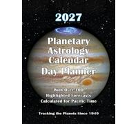 2027 Planetary Astrology Calendar Day Planner Edition: With over 100 Highlighted Forecasts Calculated for Pacific Time