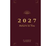 2027 Planner: Return to You: A Weekly Self-Care and Mindfulness Diary with Habit Tracker, Goal Setting, and Gratitude Prompts for Mental Wellness (US Holidays)