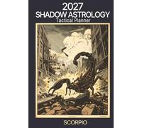 2027 Shadow Astrology Tactical Planner: Scorpio: The Astrology System That Closes the Gap Between What the Planets Offer and What You Actually Do With Them