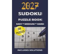 2027 Sudoku Puzzles Book, Easy, Medium, & Hard: 2027 Sudoku Puzzles Book, Easy, Medium, & Hard. Includes Solutions, 250 Puzzles