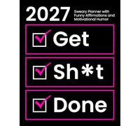 2027 Sweary Planner with Funny Affirmations and Motivational Humor: Get Sh*t Done Weekly and Monthly Organizer