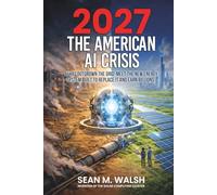 2027: The American AI Crisis: AI Has Outgrown The Grid. Meet The New Energy System Built to Replace It, And Earn Billions.