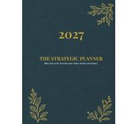 2027 - The Strategic Planner: 2027 Weekly Executive Organizer for Professional Scheduling and Time Management