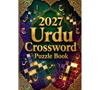 2027 URDU CROSSWORD PUZZLE BOOK: Large Print Urdu Crossword Puzzles with 250+ Brain-Boosting Challenges, Vocabulary Building, Language Learning, and Fun for Teens, Adults & Seniors