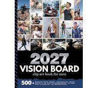 2027 Vision Board Clip Art Book For Men: Aesthetic Collection with 500+ Magazine-Style Images, Affirmations, Words, Quotes Designed to Support Scrapbooking, Collage, Manifestation