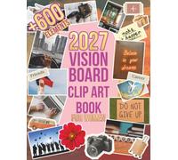 2027 Vision Board Clip Art Book for Women: 600+ Aesthetic Vision Board Images, Quotes, Words & Affirmations to Manifest Self-Love, Wealth, Success, Health, Relationships & Your Dream Life