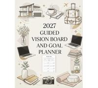 2027 Vision Board & Goal Planner: A Guided Dream Life Workbook for Setting Goals, Creating Your Vision, Planning Your Year & Turning Dreams Into Action