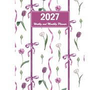 2027 Weekly and Monthly Planner: Floral Design Edition with an Easy-to-Use Layout