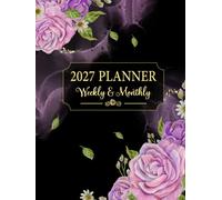 2027 Weekly and Monthly Planner: Schedule Organizer with Purple Rose Flower Cover | Large 12-Month Datebook from January to December | 52-Week Time Management Notebook with Holidays and Quotes