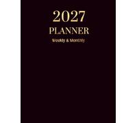 2027 Weekly & Monthly Planner: January to December 2027- Organizer with Goals, Notes and Budget Tracker - 8.5x 11 in Size With a Black and Gold Lettering Cover