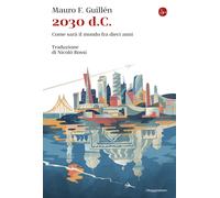 2030 d.C. Come sarà il mondo tra dieci anni - Guillén Mauro F.