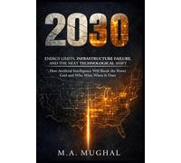 2030,ENERGY LIMITS, INFRASTRUCTURE FAILURE, AND THE NEXT TECHNOLOGICAL SHIFT: How Artificial Intelligence Will Break the Power Grid and Who Wins When It Does