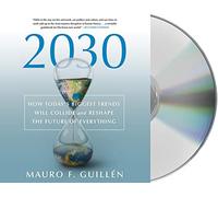 2030: How Today's Biggest Trends Will Collide and Reshape the Future of Everythi