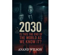 2030: IS THIS THE END OF THE WORLD AS WE KNOW IT?