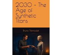 2030 - The Age of Synthetic Titans
