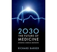 2030 The Future of Medicine: Avoiding a Medical Meltdown